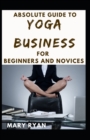 Image for Absolute Guide To Yoga Business For Beginners And Novices