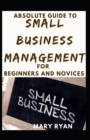 Image for Absolute Guide To Small Business Management For Beginners And Novices