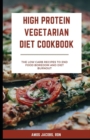 Image for High Protein Vegetarian Diet Cookbook : Low Carb Recipes to End Food Boredom and Diet Burnout