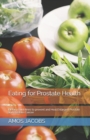 Image for Eating for Prostate Health : Dietary Guidelines to prevent and Heal Enlarged Prostate and Prostate Cancer