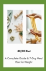 Image for 80/20 Diet : A Complete Guide &amp; 7-Day Meal Plan For Weight