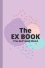 Image for The EX BOOK ( You don&#39;t need them ) - Funny quotes and memes to take your mind off it!