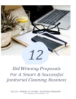 Image for 12 Bid Winning Proposal for A Smart &amp; Successful Janitorial Cleaning Business : Janitorial Cleaning Business Start-Up &amp; Sustain, Your Legacy