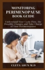 Image for Monitoring Perimenopause Book Guide : Understand Your Cycle Flow, the Possible Changes and Take Charge of Your Perimenopause