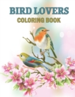 Image for Bird Lovers Coloring Book : Magnificent Colorful Birds Bird Coloring Book Gifts for Birds Lover - Realistic Bird Identification Coloring Book for Kids, I Love Bird Watching Birding Gift