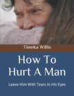 Image for How To Hurt A Man : Leave Him With Tears In His Eyes