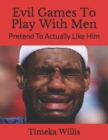 Image for Evil Games To Play With Men : Pretend To Actually Like Him