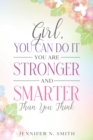 Image for Girl, You Can Do It, You Are Stronger and Smarter Than You Think