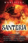 Image for Santeria : The Ultimate Guide to Lucumi Spells, Rituals, Orishas, and Practices, Along with the History of How Yoruba Lived On in America