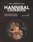 Image for The Unofficial Hannibal Cookbook : The Extremely Posh Food from Hannibal