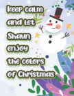 Image for keep calm and let Shaun enjoy the colors of christmas