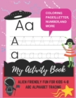 Image for My activity book of alien friendly fun for kids 4-8 : ABC alphabet tracing matching, counting, drawing and more.