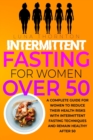 Image for Intermittent Fasting for Women Over 50 : A complete guide for women to reduce their health risks with intermittent fasting techniques and remain healthy after 50