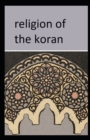 Image for Religion of the Koran : ( illustrated edition)