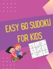 Image for Easy 60 Sudoku for Kids : 60 Easy Sudoku Puzzles For Kids With Solutions