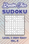Image for Greater Than Sudoku Level 1 : Very Easy Vol. 8: Play Greater Than Sudoku 9x9 Nine Numbers Grid With Solutions Easy Level Volumes 1-40 Cross Sums Sudoku Variation Travel Paper Logic Games Solve Japanes