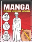 Image for Manga zeichnen lernen fur Anfanger : Lerne Schritt fur Schritt, Manga und Anime zu zeichnen Koepfe, Gesichter, Accessoires, Kleidung und lustige Ganzkoerpercharaktere und mehr