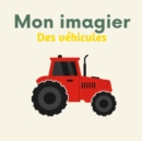 Image for Mon imagier des vehicules : 96 vehicules du monde a decouvrir pour les enfants (De 2 a 6 ans)