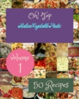 Image for Oh! Top 50 Italian Vegetable Pasta Recipes Volume 1