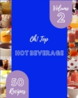 Image for Oh! Top 50 Hot Beverage Recipes Volume 2 : Enjoy Everyday With Hot Beverage Cookbook!