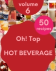 Image for Oh! Top 50 Hot Beverage Recipes Volume 6 : Discover Hot Beverage Cookbook NOW!