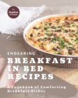 Image for Endearing Breakfast in Bed Recipes : A Cookbook of Comforting Breakfast Dishes