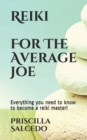 Image for Reiki For The Average Joe : Everything you need to know to become a reiki master!