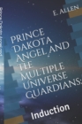 Image for Prince Dakota Angel and the Multiple Universe Guardians : : Induction
