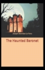 Image for The Haunted Baronet : Joseph Sheridan Le Fanu (Fantasy, Horror, Short Stories, Ghost, Classics, Literature) [Annotated]