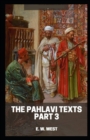 Image for Pahlavi Texts Part 3 : ( illustrated edition)
