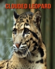 Image for Clouded Leopard : Amazing Photos &amp; Fun Facts Book About Clouded Leopard For Kids