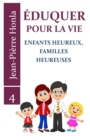 Image for Eduquer Pour La Vie : Enfants Heureux, Familles Heureuses