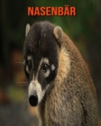 Image for Nasenbar : Sagenhafte Fotos &amp; Buch mit lustigem Wissen uber Nasenbar fur Kinder