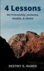Image for 4 Lessons : On Friendship, Jealousy, Health, &amp; Home