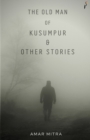 Image for The Old Man Of Kusumpur &amp; Other Stories