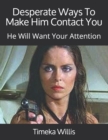 Image for Desperate Ways To Make Him Contact You : He Will Want Your Attention