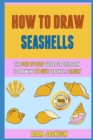 Image for How To Draw Seashells : The Step By Step Guide For Children To Drawing 21 Cute Seashells Easily.