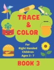 Image for Trace &amp; Color For Right Handed Children Ages 3-7 Book 3