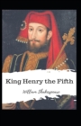 Image for King Henry the Fifth : William Shakespeare (Drama, Plays, Poetry, Shakespeare, Literary Criticism) [Annotated]
