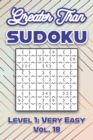 Image for Greater Than Sudoku Level 1 : Very Easy Vol. 18: Play Greater Than Sudoku 9x9 Nine Numbers Grid With Solutions Easy Level Volumes 1-40 Cross Sums Sudoku Variation Travel Paper Logic Games Solve Japane