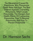 Image for The Devastation Caused By Pneumonia, Why Pneumonia Death Rates Are High, The Best Defense Against Contracting Pneumonia, What Causes Pneumonia, The Dangers And Health Effects Of Contracting Pneumonia,