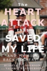 Image for The Heart Attack That Saved My Life : And My Ride Back to Health