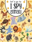 Image for Let&#39;s Go To I Spy Animals! : A joy picture book and Guessing Game for 2-5 Year Olds