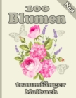 Image for 100 Blumen traumfanger Malbuch : Malbuch mit 100 detaillierten Blumenmustern zur Entspannung und zum Stressabbau (Komplizierte Malbucher fur Erwachsene)
