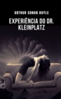 Image for Experiencia do Dr. Kleinplatz : Um experimento sobre o espirito, atraves de uma historia em quadrinhos de Arthur Conan Doyle