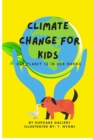 Image for Climate Change For Kids : Our Planet Is In Our Hands
