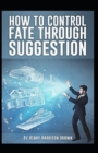 Image for How to Control Fate Through Suggestion; illustrated
