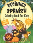 Image for Beginner Spanish Coloring Book For Kids (Animal Edition) : Foreign Language Learning Activities For Children Featuring Animal Coloring Pages With Spanish Words And Their English Translations!