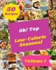 Image for Oh! Top 50 Low-Calorie Seasonal Recipes Volume 1 : Start a New Cooking Chapter with Low-Calorie Seasonal Cookbook!