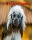 Image for Titi cabeza blanca : Imagenes asombrosas y datos curiosos
